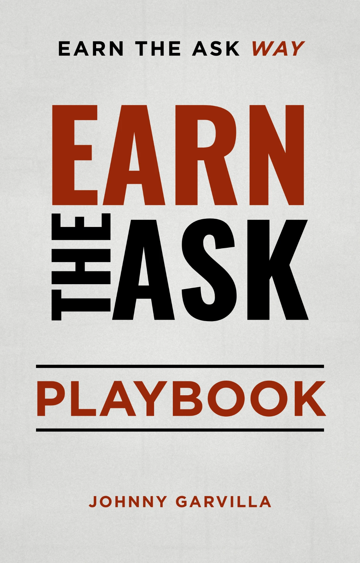 The Earn the Ask Way Playbook by Johnny Garvilla